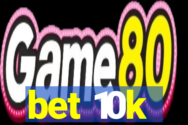 bet 10k